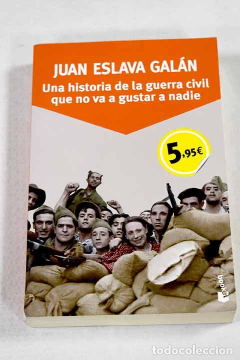 Libros: Una historia de la guerra civil que no va a gustar a nadie.- Eslava Gal&aacute;n, Juan