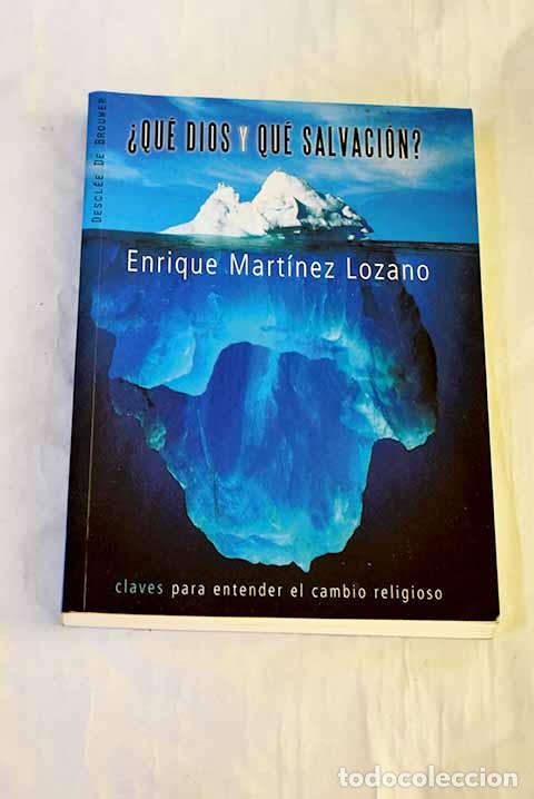 Libros: &iquest;Qu&eacute; Dios y qu&eacute; salvaci&oacute;n?: claves para entender el cambio religioso.- Mart&iacute;nez Lozano, Enrique