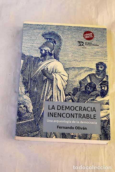 Libros: La democracia inencontrable: una arqueolog&iacute;a de la democracia.- Oliv&aacute;n L&oacute;pez, Fernando