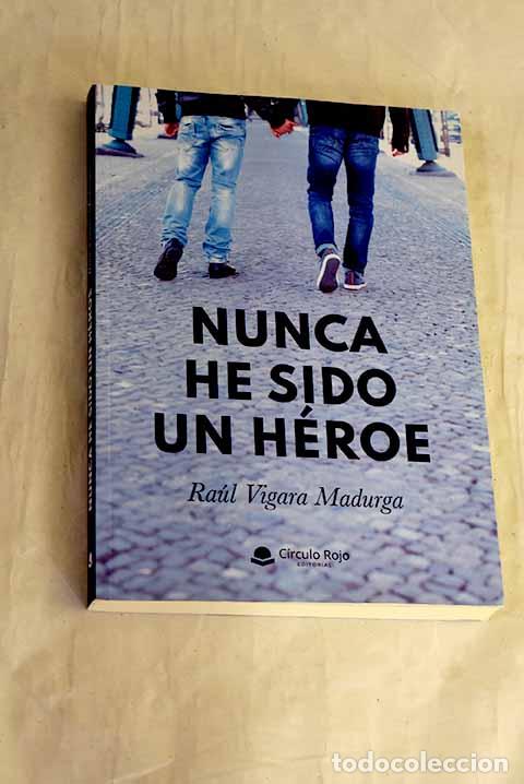 Libros: Nunca he sido un h&eacute;roe.- Vigara Madurga, Ra&uacute;l
