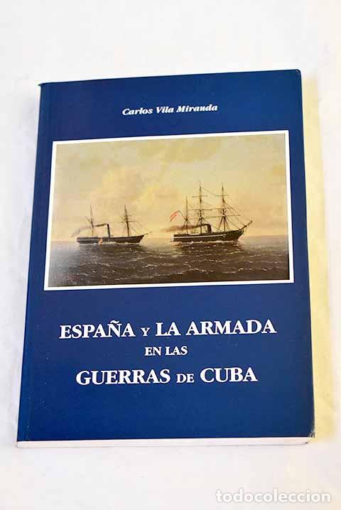 Libros: Espa&ntilde;a y la Armada en las guerras de Cuba.- Vila Miranda, Carlos