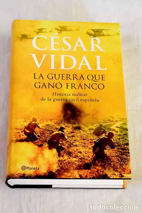 B&uuml;cher: La guerra que gan&oacute; Franco: historia militar de la Guerra Civil espa&ntilde;ola.- Vidal, C&eacute;sar