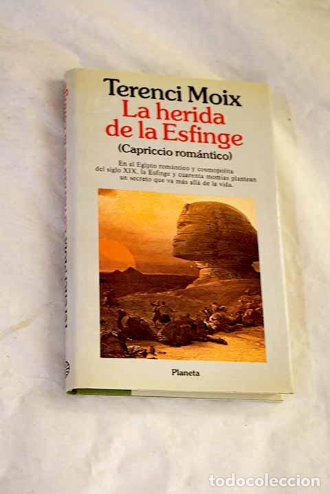 Libros: La herida de la esfinge : (capriccio rom&aacute;ntico).- Moix, Terenci