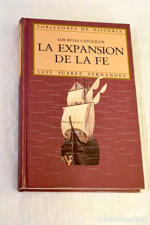 Libros: Los Reyes Cat&oacute;licos: la expansi&oacute;n de la fe.- Su&aacute;rez Fern&aacute;ndez, Luis