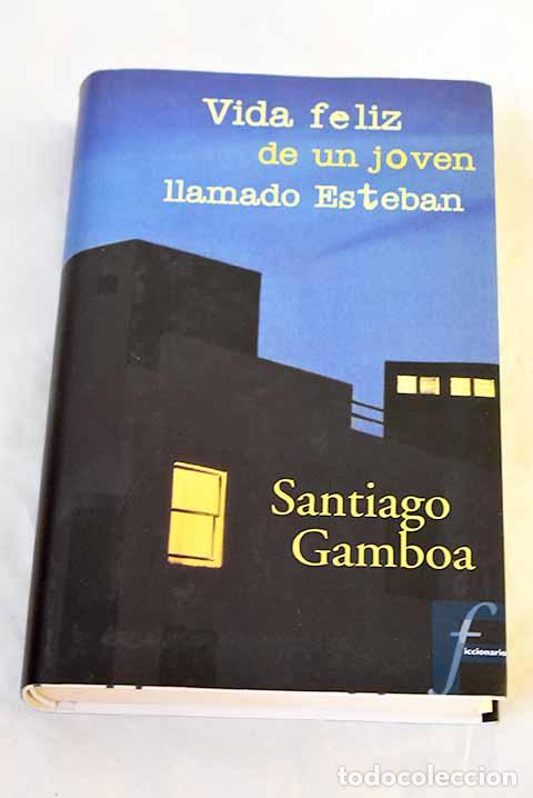 Libros: Vida feliz de un joven llamado Esteban.- Gamboa, Santiago