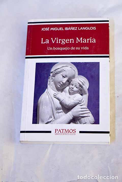 Libros: La Virgen Mar&iacute;a: un bosquejo de su vida.- Ib&aacute;&ntilde;ez Langlois, Jos&eacute; Miguel