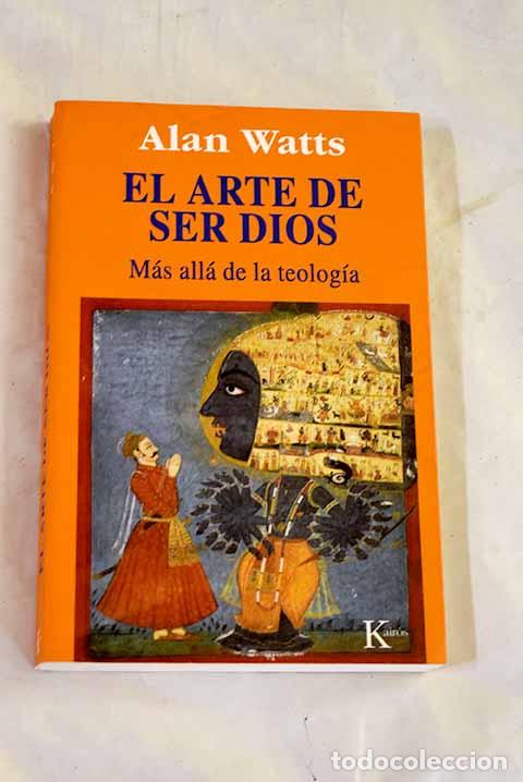 B&uuml;cher: El arte de ser Dios: m&aacute;s all&aacute; de la teolog&iacute;a.- Watts, Alan