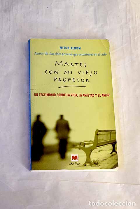 Libros: Martes con mi viejo profesor : un testimonio sobre la vida, la amistad y el amor.- Albom, Mitch
