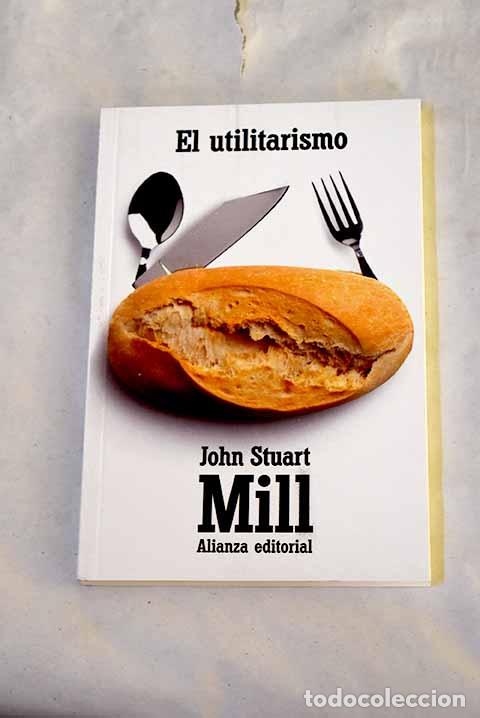Libros: El utilitarismo ; Un sistema de la l&oacute;gica (libro VI, cap&iacute;tulo XII).- Mill, John Stuart