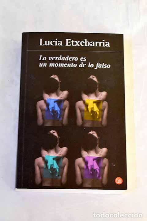 Libros: Lo verdadero es un momento de lo falso.- Etxebarr&iacute;a, Luc&iacute;a