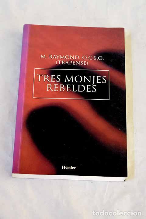 Libros: Tres monjes rebeldes.- Raymond, M.