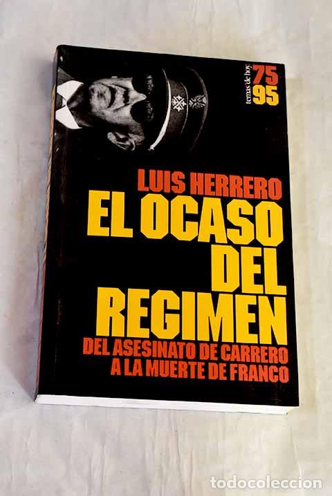 Libros: El ocaso del r&eacute;gimen: del asesinato de Carrero a la muerte de Franco.- Herrero, Luis