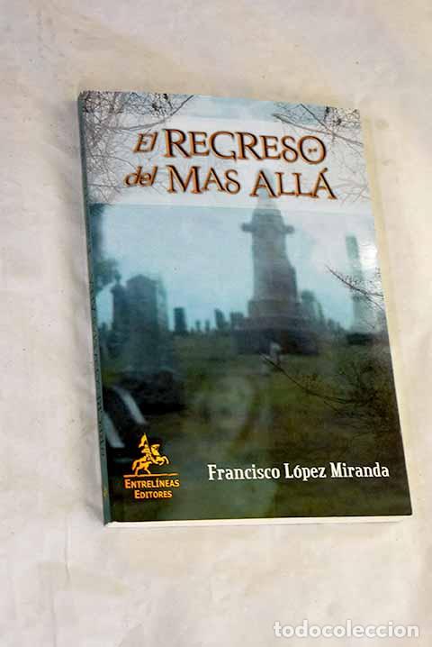 B&uuml;cher: El regreso del mas all&aacute;.- L&oacute;pez Miranda, Francisco