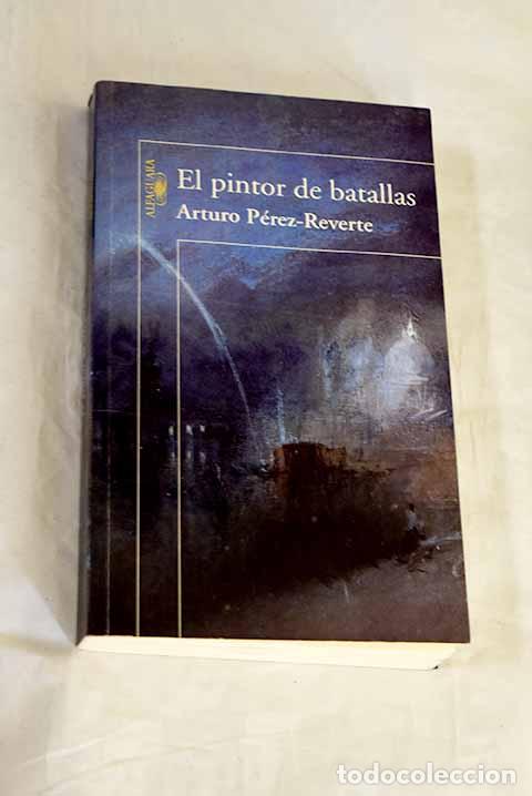 Livres: El pintor de batallas.- P&eacute;rez-Reverte, Arturo
