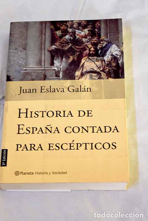 Libri di seconda mano: Historia de Espa&ntilde;a contada para esc&eacute;pticos.- Eslava Gal&aacute;n, Juan