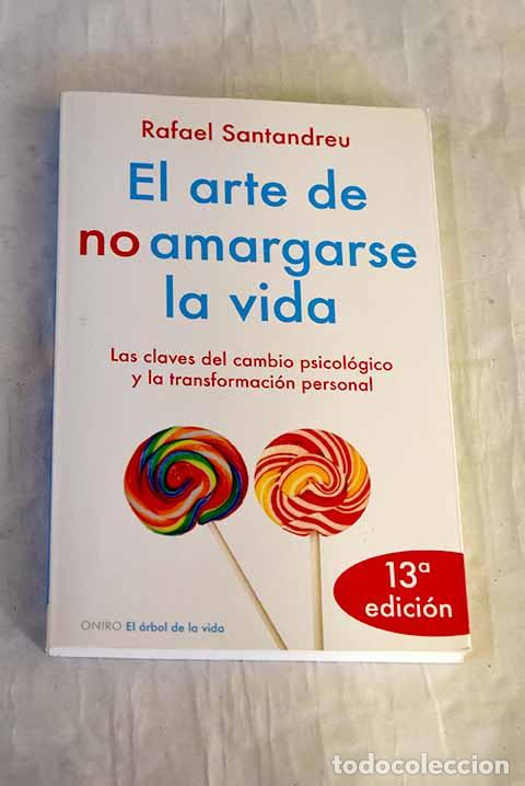 Libri di seconda mano: El arte de no amargarse la vida: las claves del cambio psicol&oacute;gico y la transformaci&oacute;n personal