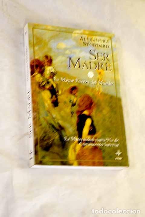 Libri di seconda mano: Ser madre: la mayor fuerza del mundo.- Stoddard, Alexandra