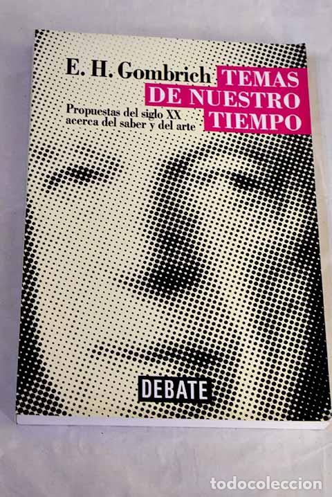 books: Temas de nuestro tiempo: Propuestas del siglo XX acerca del saber y del arte.- Gombrich, Ernst H.