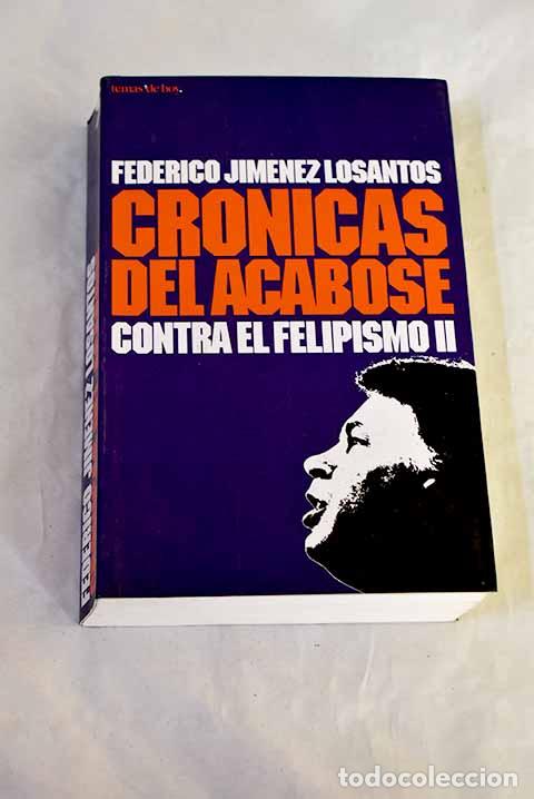 Libri di seconda mano: Cr&oacute;nicas del acab&oacute;se : contra el felipismo II.- Jim&eacute;nez Losantos, Federico