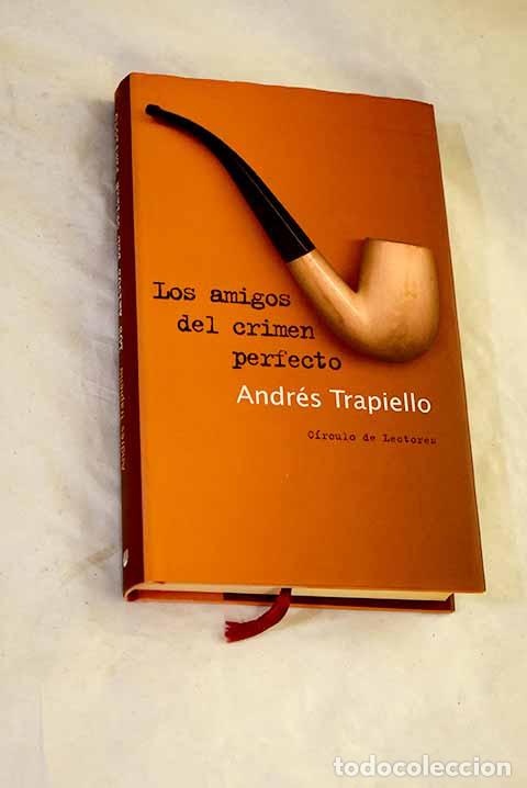 Libri di seconda mano: Los amigos del crimen perfecto.- Trapiello, Andr&eacute;s