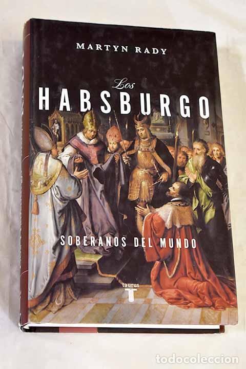 Libros: Los Habsburgo: Soberanos del mundo.- Rady, Martyn