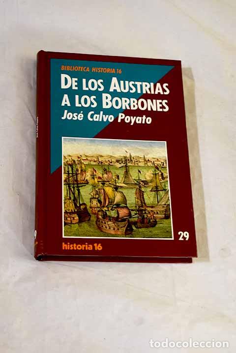 Libros: De los Austrias a los Borbones.- Calvo Poyato, Jos&eacute;