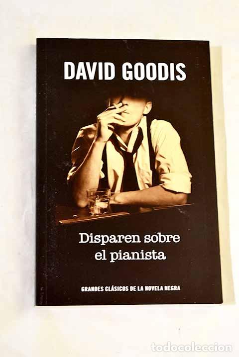 B&uuml;cher: Disparen sobre el pianista.- Goodis, David