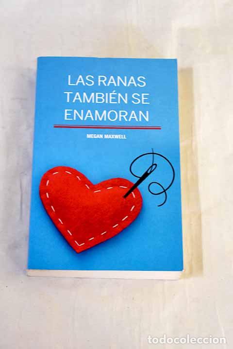 B&uuml;cher: Las ranas tambi&eacute;n se enamoran.- Maxwell, Megan