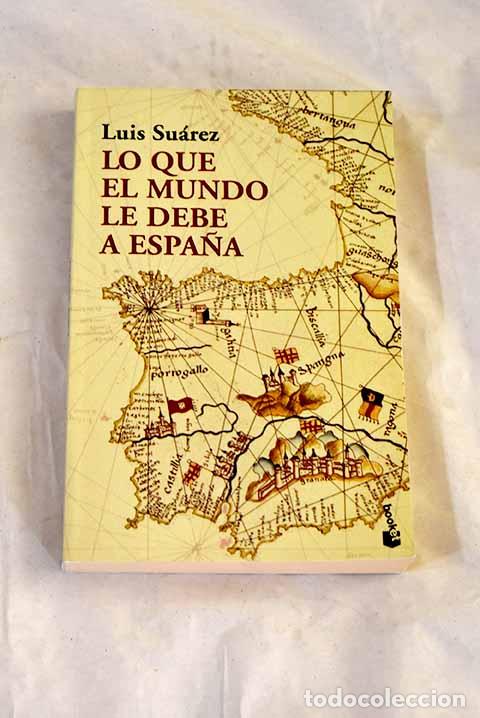 Libros: Lo que el mundo le debe a Espa&ntilde;a.- Su&aacute;rez Fern&aacute;ndez, Luis