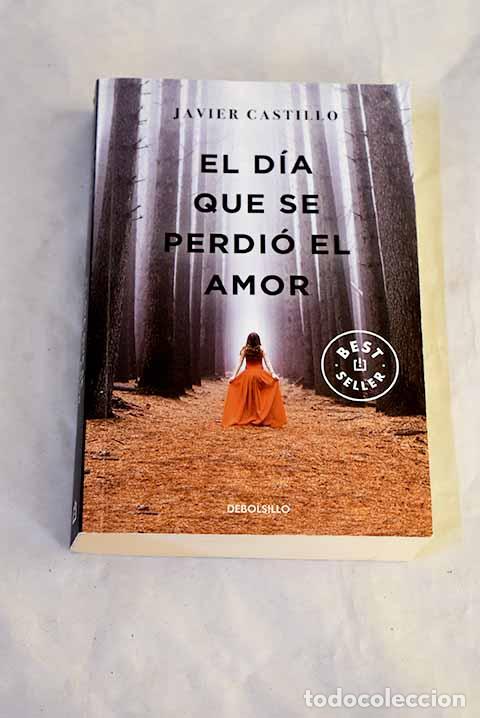 Libros: El d&iacute;a que se perdi&oacute; el amor.- Castillo, Javier