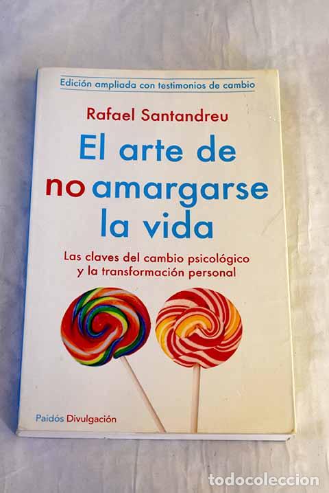 Libros: El arte de no amargarse la vida: las claves del cambio psicol&oacute;gico y la transformaci&oacute;n personal