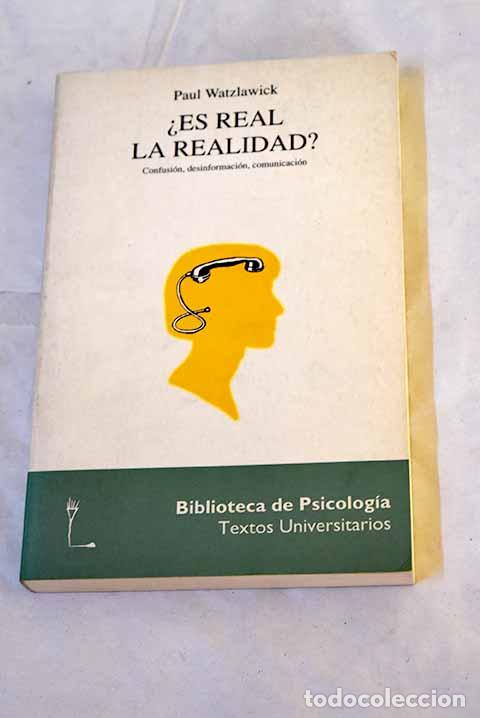 Libros: &iquest;Es real la realidad?: confusi&oacute;n, desinformaci&oacute;n, comunicaci&oacute;n.- Watzlawick, Paul