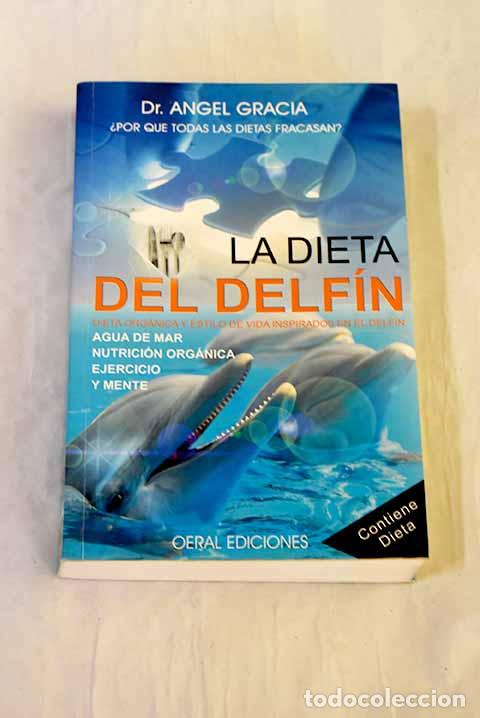 Libros: La dieta del delf&iacute;n: dieta org&aacute;nica y estilo de vida inspirados en el delf&iacute;n.- Gracia, &Aacute;ngel