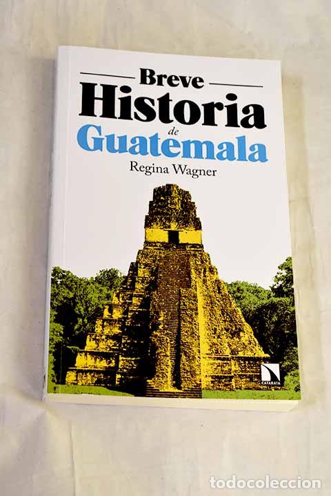 Libros: Breve historia de Guatemala.- Wagner, Regina