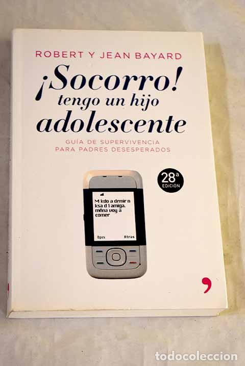 Libros: &iexcl;Socorro!, tengo un hijo adolescente.- Bayard, Robert T.