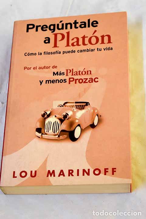 Livres: Preg&uacute;ntale a Plat&oacute;n: c&oacute;mo la filosof&iacute;a puede cambiar tu vida.- Marinoff, Lou