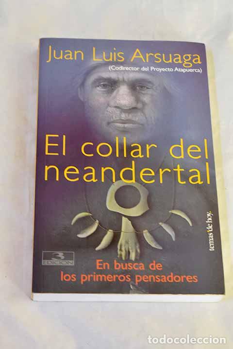 Livres: El collar del Neandertal: en busca de los primeros pensadores.- Arsuaga, Juan Luis