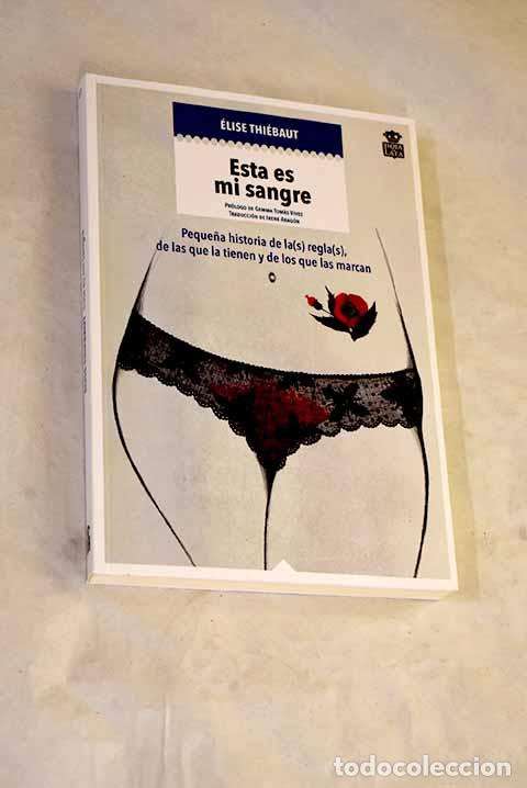 B&uuml;cher: Esta es mi sangre: peque&ntilde;a historia de la(s) regla(s), de las que la tienen y de los que las marcan