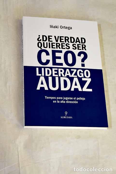 B&uuml;cher: &iquest;De verdad quieres ser CEO? Liderazgo audaz.- Ortega, I&ntilde;aki