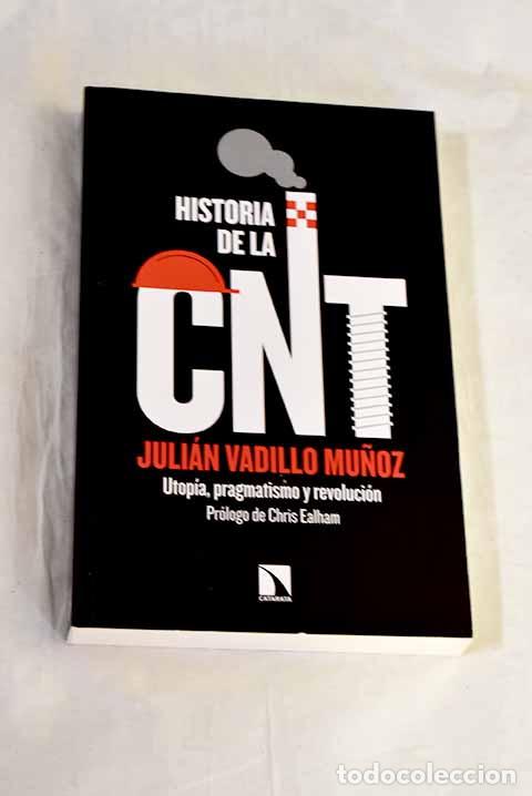 Livres: Historia de la CNT: utop&iacute;a, pragmatismo y revoluci&oacute;n.- Vadillo Mu&ntilde;oz, Juli&aacute;n