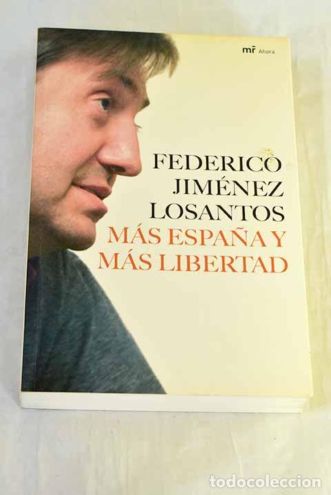 Libri di seconda mano: M&aacute;s Espa&ntilde;a y m&aacute;s libertad.- Jim&eacute;nez Losantos, Federico