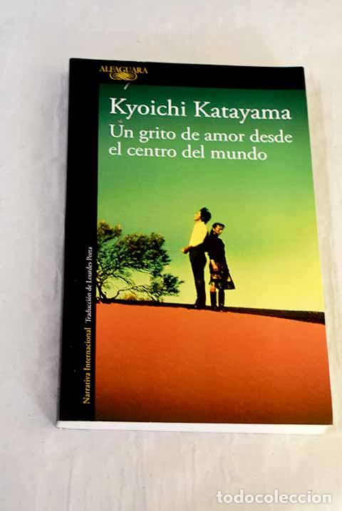 Libri di seconda mano: Un grito de amor desde el centro del mundo.- Katayama, Kyoichi
