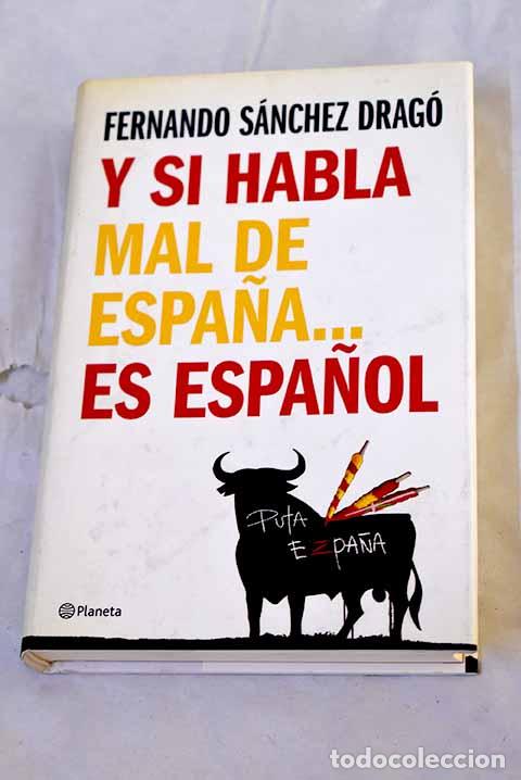 Libros: Y si habla mal de Espa&ntilde;a-- es espa&ntilde;ol.- S&aacute;nchez Drag&oacute;, Fernando