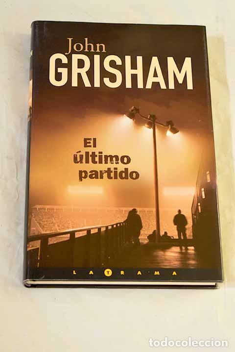 Libros: El &uacute;ltimo partido: Grisham, John.- Grisham, John