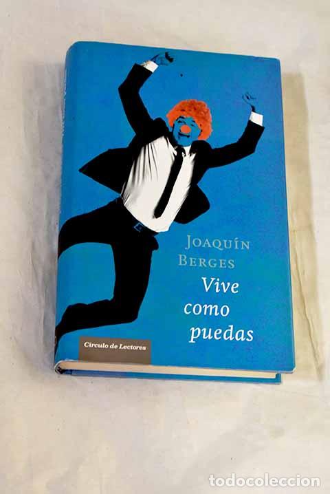 Libros: Vive como puedas: Berges, Joaqu&iacute;n.- Berges, Joaqu&iacute;n