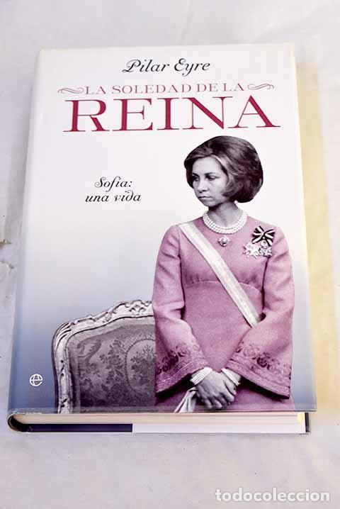 Libros: La soledad de la reina : Sof&iacute;a, una vida.- Eyre, Pilar