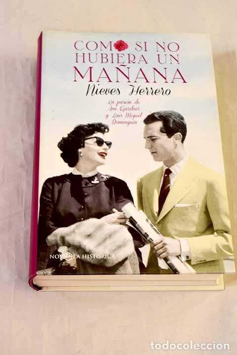 Libros: Como si no hubiera un ma&ntilde;ana: la pasi&oacute;n de Ava Gardner y Luis Miguel Domingu&iacute;n.- Herrero, Nieves
