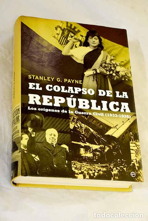 Libri di seconda mano: El colapso de la Rep&uacute;blica: los or&iacute;genes de la Guerra Civil (1933-1936).- Payne, Stanley G.