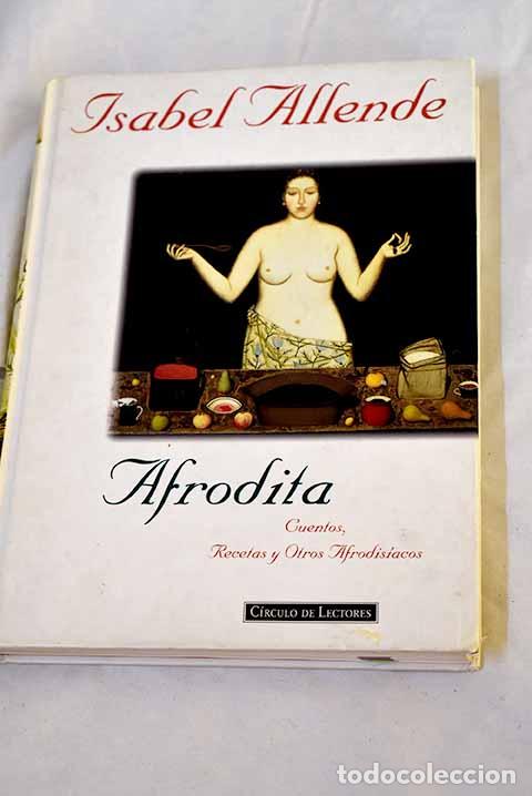 Libri di seconda mano: Afrodita: cuentos, recetas y otros afrodisiacos.- Allende, Isabel