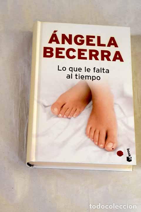 Libri di seconda mano: Lo que le falta al tiempo.- Becerra, &Aacute;ngela